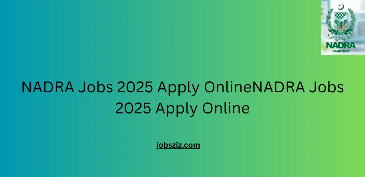 NADRA Jobs 2025 Apply OnlineNADRA Jobs 2025 Apply Online
